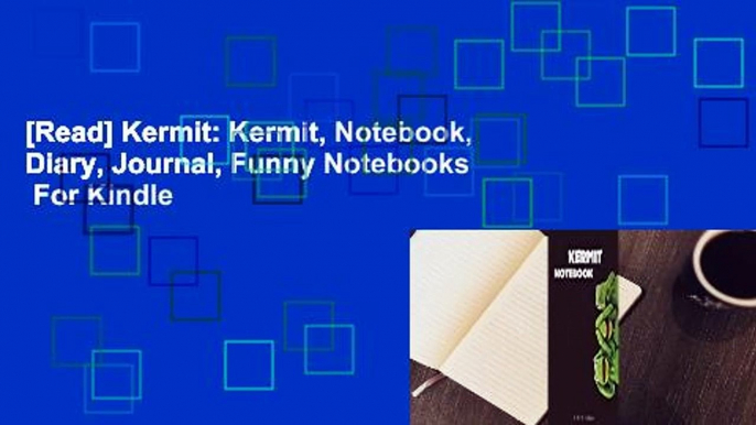 [Read] Kermit: Kermit, Notebook, Diary, Journal, Funny Notebooks  For Kindle