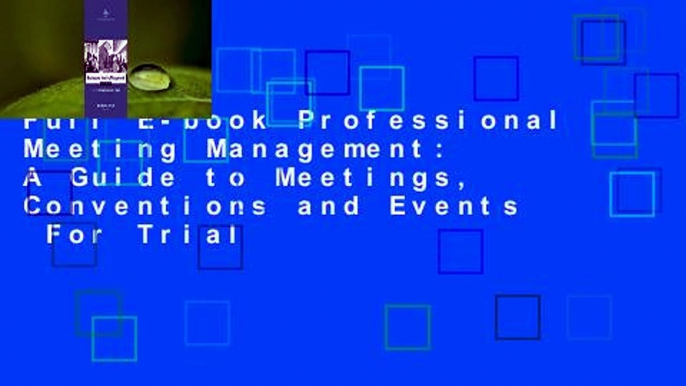 Full E-book Professional Meeting Management: A Guide to Meetings, Conventions and Events  For Trial