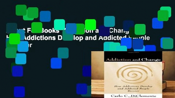 About For Books  Addiction and Change: How Addictions Develop and Addicted People Recover