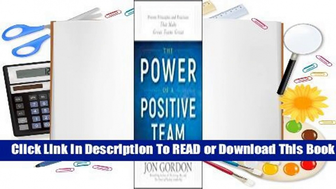 Full E-book The Power of a Positive Team: Proven Principles and Practices That Make Great Teams