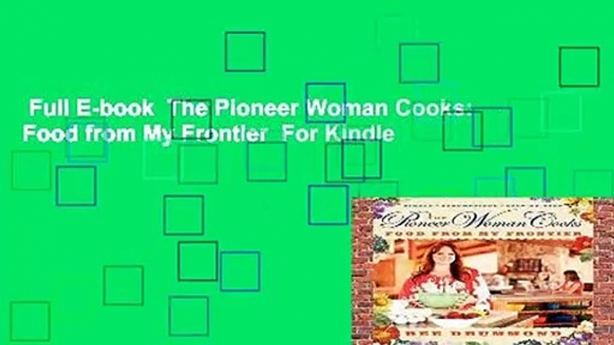 Full E-book  The Pioneer Woman Cooks: Food from My Frontier  For Kindle