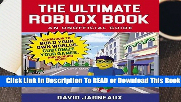 The Ultimate Roblox Book: An Unofficial Guide: Learn How to Build Your Own Worlds, Customize Your