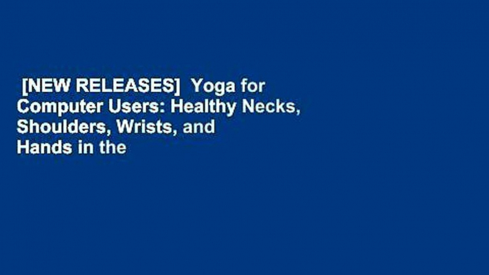 [NEW RELEASES]  Yoga for Computer Users: Healthy Necks, Shoulders, Wrists, and Hands in the