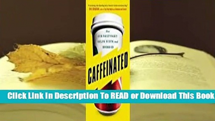 Full E-book Caffeinated: How Our Daily Habit Helps, Hurts, and Hooks Us  For Online