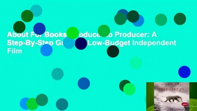 About For Books  Producer to Producer: A Step-By-Step Guide to Low-Budget Independent Film