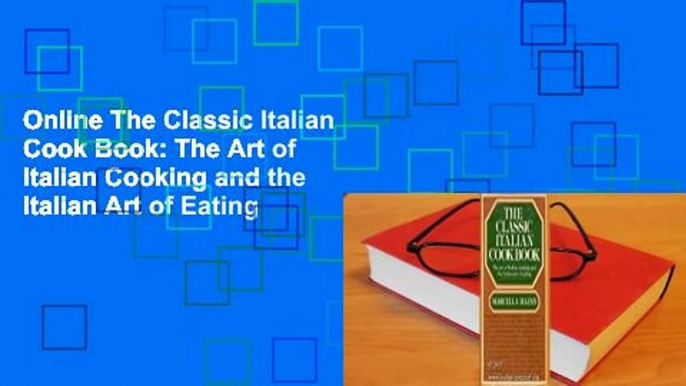 Online The Classic Italian Cook Book: The Art of Italian Cooking and the Italian Art of Eating