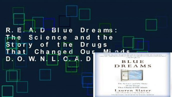 R.E.A.D Blue Dreams: The Science and the Story of the Drugs That Changed Our Minds D.O.W.N.L.O.A.D