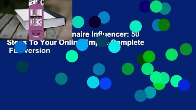 Full E-book  Millionaire Influencer: 50 Steps To Your Online Empire Complete   Full version