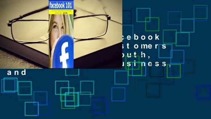 Full E-book  Facebook 101: Let Your Customers Create Word of Mouth, Advertise Your Business, and