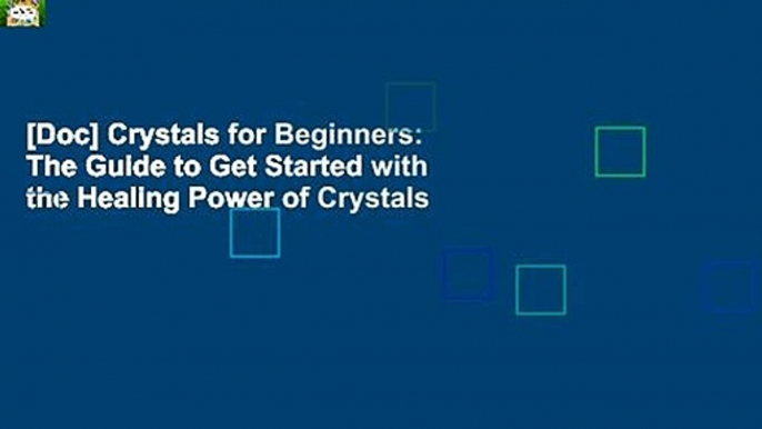 [Doc] Crystals for Beginners: The Guide to Get Started with the Healing Power of Crystals