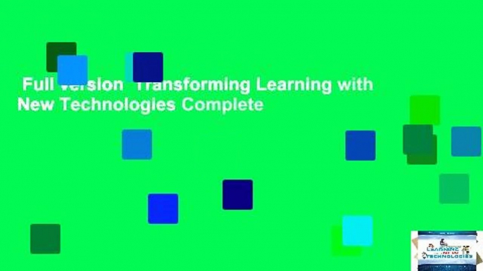 Full version  Transforming Learning with New Technologies Complete