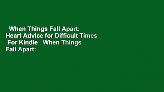 When Things Fall Apart: Heart Advice for Difficult Times  For Kindle   When Things Fall Apart: