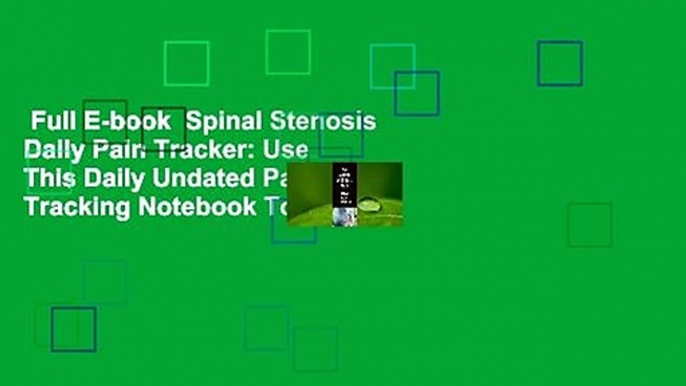 Full E-book  Spinal Stenosis Daily Pain Tracker: Use This Daily Undated Pain Tracking Notebook To