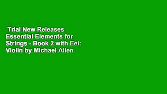 Trial New Releases  Essential Elements for Strings - Book 2 with Eei: Violin by Michael Allen