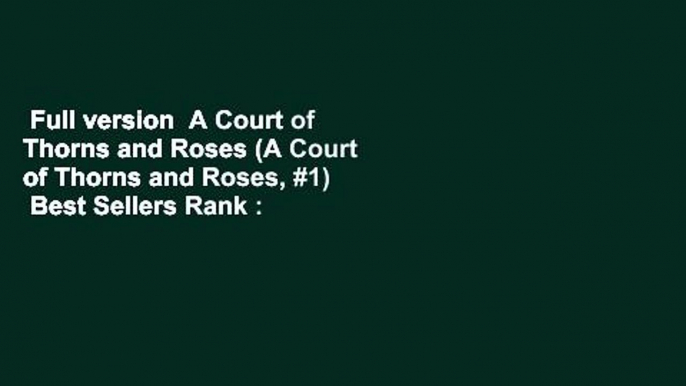 Full version  A Court of Thorns and Roses (A Court of Thorns and Roses, #1)  Best Sellers Rank :