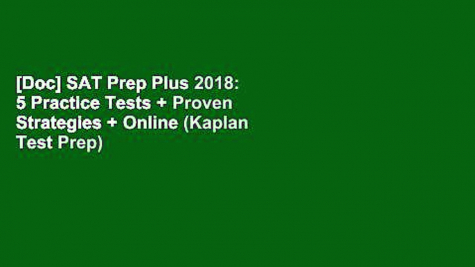 [Doc] SAT Prep Plus 2018: 5 Practice Tests + Proven Strategies + Online (Kaplan Test Prep)