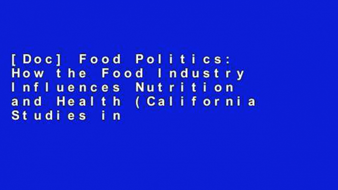 [Doc] Food Politics: How the Food Industry Influences Nutrition and Health (California Studies in