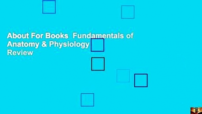 About For Books  Fundamentals of Anatomy & Physiology  Review