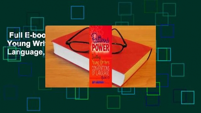 Full E-book  Patterns of Power: Inviting Young Writers into the Conventions of Language, Grades