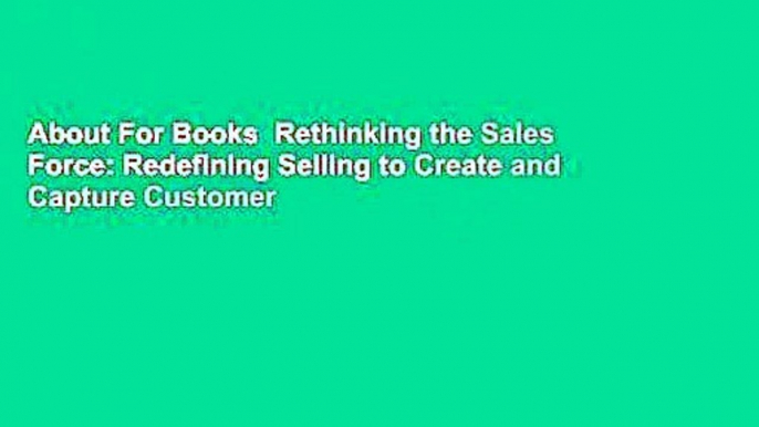 About For Books  Rethinking the Sales Force: Redefining Selling to Create and Capture Customer