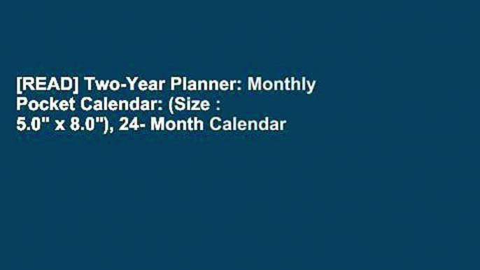 [READ] Two-Year Planner: Monthly Pocket Calendar: (Size : 5.0" x 8.0"), 24- Month Calendar