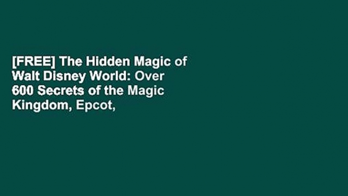 [FREE] The Hidden Magic of Walt Disney World: Over 600 Secrets of the Magic Kingdom, Epcot, Disney