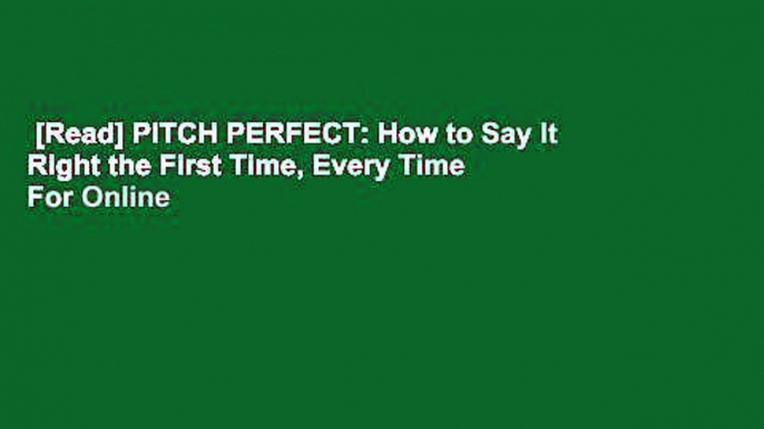 [Read] PITCH PERFECT: How to Say It Right the First Time, Every Time  For Online