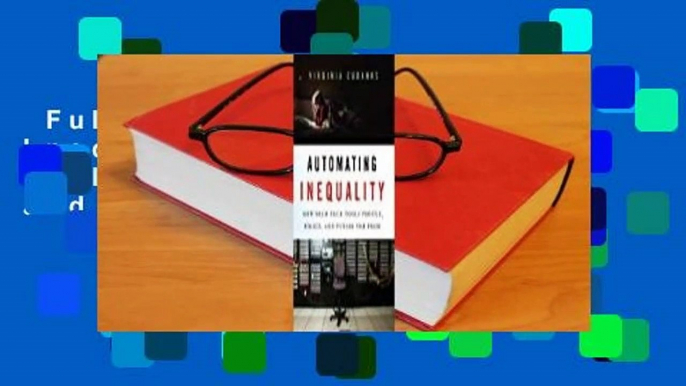 Full version  Automating Inequality: How High-Tech Tools Profile, Police, and Punish the Poor