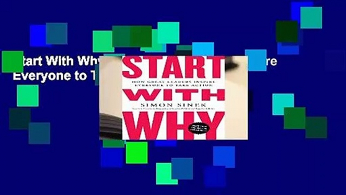 Start With Why: How Great Leaders Inspire Everyone to Take Action