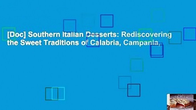 [Doc] Southern Italian Desserts: Rediscovering the Sweet Traditions of Calabria, Campania,