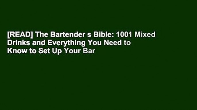 [READ] The Bartender s Bible: 1001 Mixed Drinks and Everything You Need to Know to Set Up Your Bar