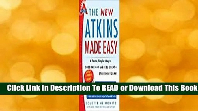 [Read] The New Atkins Made Easy: A Faster, Simpler Way to Shed Weight and Feel Great -- Starting