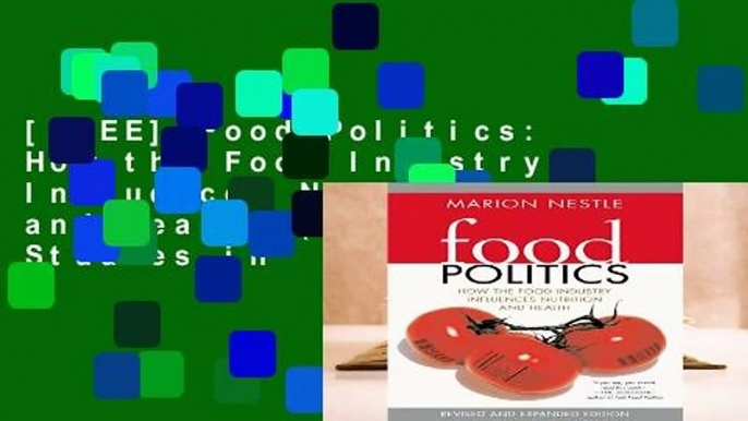 [FREE] Food Politics: How the Food Industry Influences Nutrition and Health (California Studies in