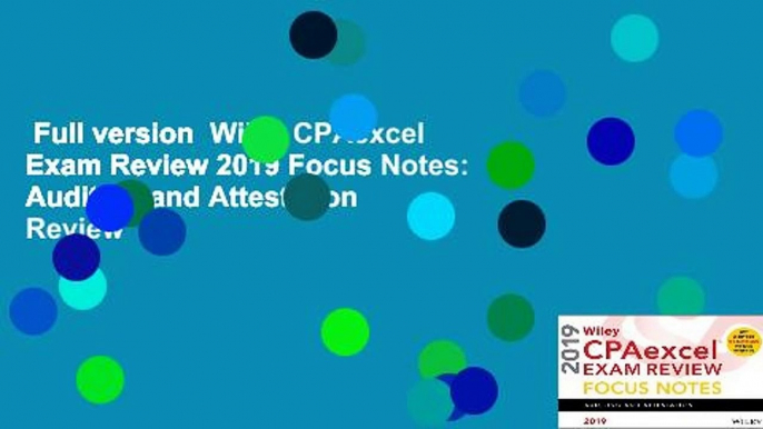 Full version  Wiley CPAexcel Exam Review 2019 Focus Notes: Auditing and Attestation  Review