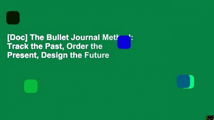 [Doc] The Bullet Journal Method: Track the Past, Order the Present, Design the Future