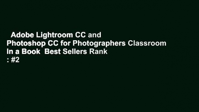 Adobe Lightroom CC and Photoshop CC for Photographers Classroom in a Book  Best Sellers Rank : #2