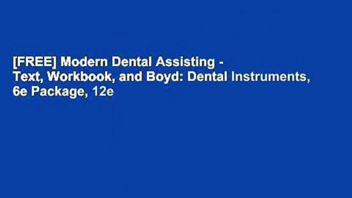 [FREE] Modern Dental Assisting - Text, Workbook, and Boyd: Dental Instruments, 6e Package, 12e