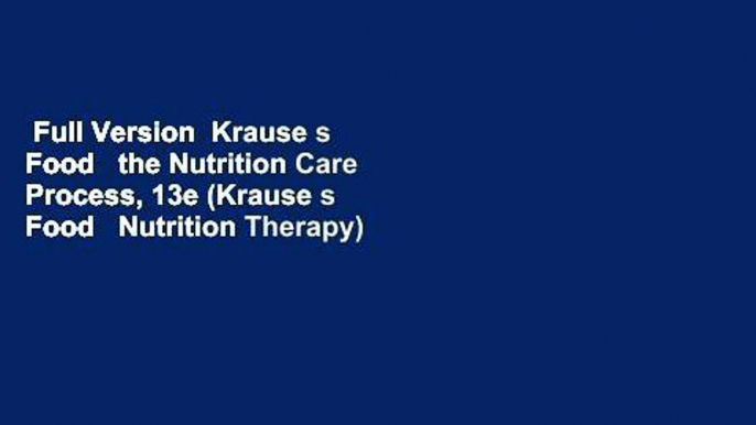 Full Version  Krause s Food   the Nutrition Care Process, 13e (Krause s Food   Nutrition Therapy)