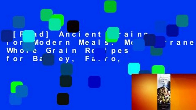 [Read] Ancient Grains for Modern Meals: Mediterranean Whole Grain Recipes for Barley, Farro,