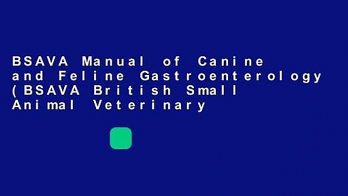 BSAVA Manual of Canine and Feline Gastroenterology (BSAVA British Small Animal Veterinary