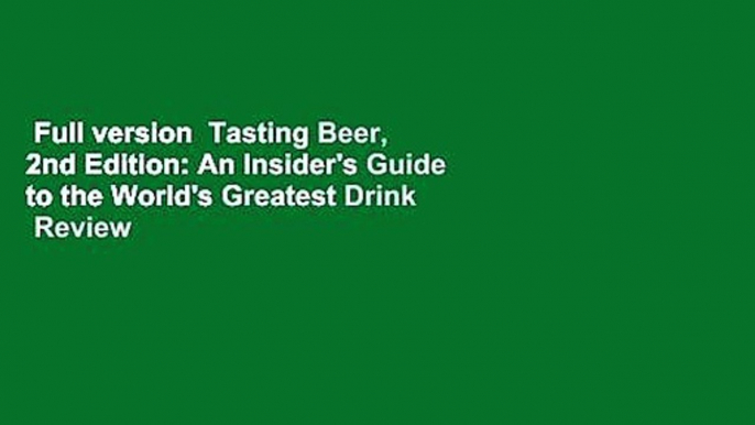 Full version  Tasting Beer, 2nd Edition: An Insider's Guide to the World's Greatest Drink  Review