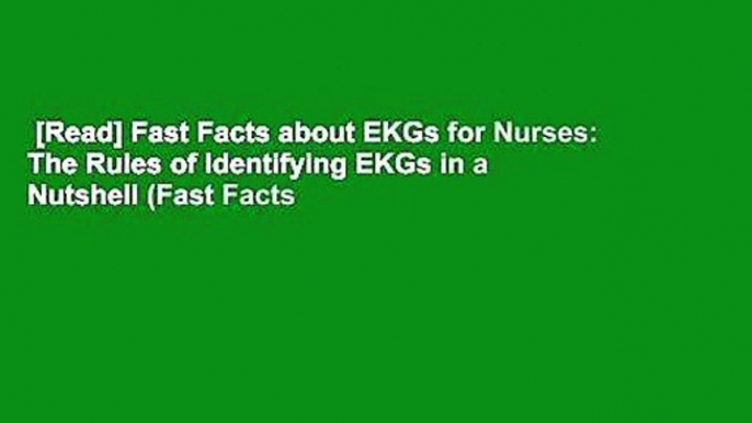 [Read] Fast Facts about EKGs for Nurses: The Rules of Identifying EKGs in a Nutshell (Fast Facts