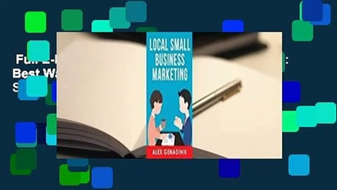 Full E-book  Local Small Business Marketing: Best Ways to Promote a Local Business or Service