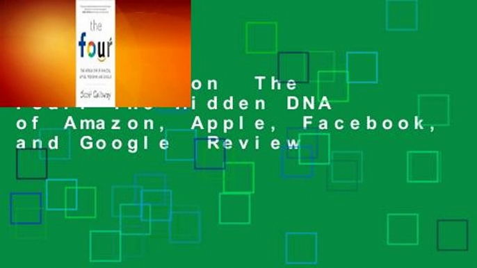 Full version  The Four: The Hidden DNA of Amazon, Apple, Facebook, and Google  Review