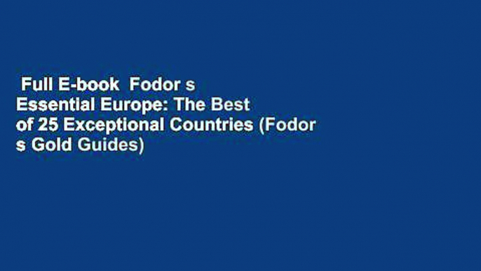 Full E-book  Fodor s Essential Europe: The Best of 25 Exceptional Countries (Fodor s Gold Guides)