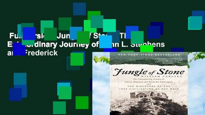 Full version  Jungle of Stone: The Extraordinary Journey of John L. Stephens and Frederick