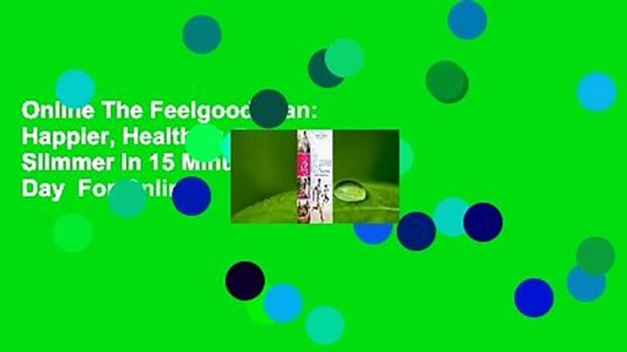 Online The Feelgood Plan: Happier, Healthier  Slimmer in 15 Minutes a Day  For Online