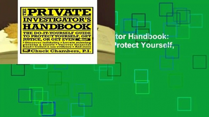 [READ] The Private Investigator Handbook: The Do-It-Yourself Guide to Protect Yourself, Get