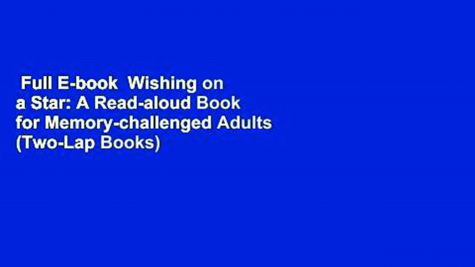 Full E-book  Wishing on a Star: A Read-aloud Book for Memory-challenged Adults (Two-Lap Books)