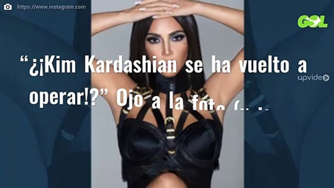 “¿¡Kim Kardashian se ha vuelto a operar!?” Ojo a la foto (y tiene horas)